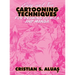 Easy and Fun CARTOONING TECHNIQUES for Drawing Comics and Manga