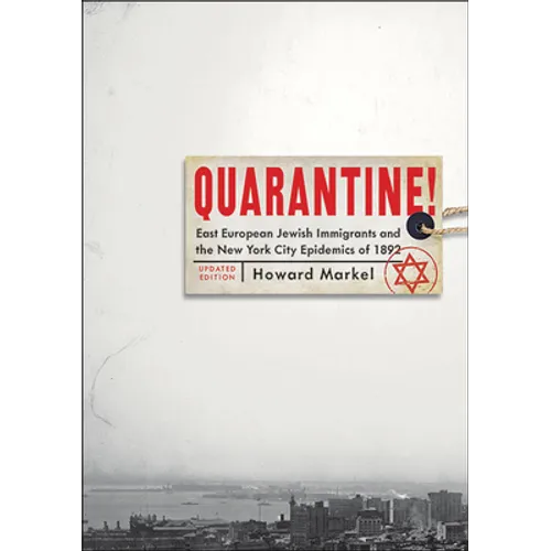 Quarantine!: East European Jewish Immigrants and the New York City Epidemics of 1892 (Updated)