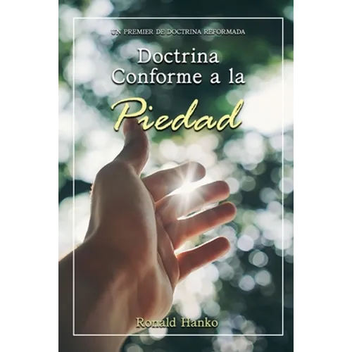 Doctrina Conforme a la Piedad: Un Premier de Doctrina Reformada