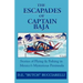 The Escapades of Captain Baja: Stories of Flying & Fishing in Mexico's Mysterious Peninsula