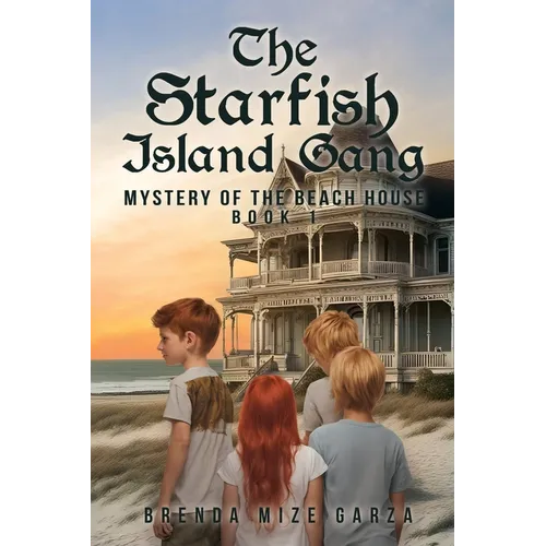 The Starfish Island Gang: Mystery of The Beach House: Book 1