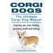 Corgi Dogs. The Ultimate Corgi Dog Manual. Corgi dog care, costs, feeding, grooming, health and training.