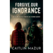 Forgive Our Ignorance