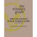 The Whitney Guide: the Los Angeles Public School Guide