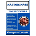 Nattokinase for Beginners: Unlocking Nattokinase A Comprehensive Guide To Heart Wellness Unveiling The Power Of Cardiovascular Health And Blood C