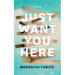 Just Want You Here