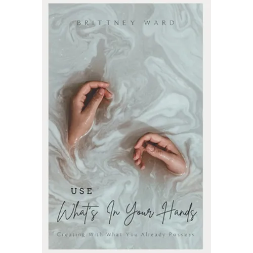 Use What's In Your Hands: Creating With What You Already Possess