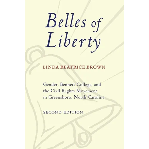 Belles of Liberty: Gender, Bennett College, and the Civil Rights Movement in Greensboro, North Carolina
