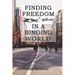 Finding Freedom in a Binding World