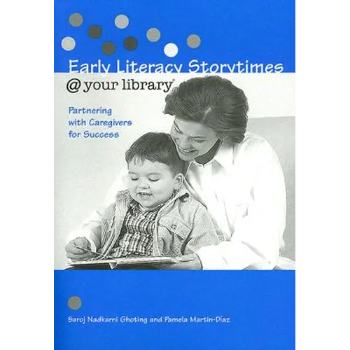 Early Literacy Storytimes @ Your Library: Partnering with Caregivers for Success