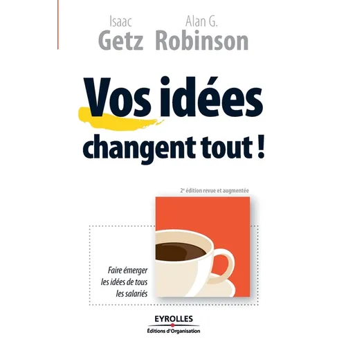 Vos idées changent tout !: Faire émerger les idées de tous les salariés