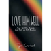 Love Him Well: My Journey Towards God, Truth, and Self-Acceptance
