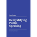 Demystifying Public Speaking