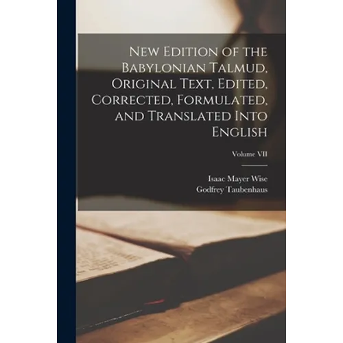 New Edition of the Babylonian Talmud, Original Text, Edited, Corrected, Formulated, and Translated into English; Volume VII