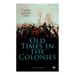 Old Times in the Colonies (Illustrated Edition)