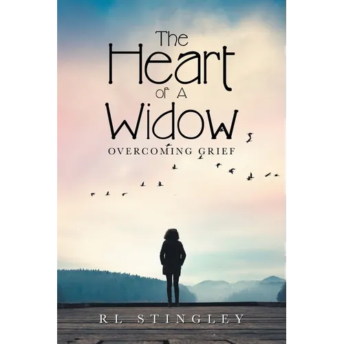 The Heart of a Widow: Overcoming Grief