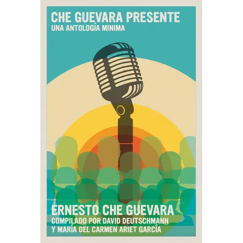 Che Guevara Presente: Una Antología Mínima