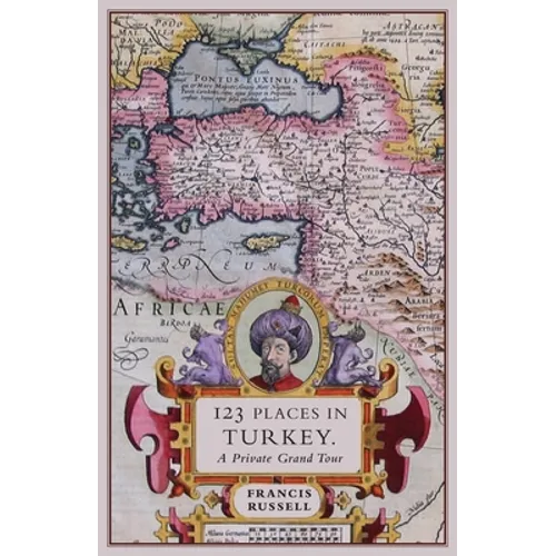 123 Places in Turkey: A Private Grand Tour
