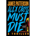 Alex Cross Must Die: A Thriller