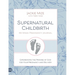 Supernatural Childbirth 40-Week Pregnancy Journal: Experiencing the Promise of God for Your Pregnancy and Delivery