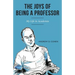 The Joys of Being a Professor: My Life in Academia