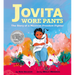 Jovita Wore Pants: The Story of a Mexican Freedom Fighter