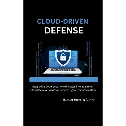 Cloud-Driven Defense: Integrating Cybersecurity Principles into Scalable IT Cloud Development for Secure Digital Transformation