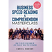 Business Speed Reading & Comprehension Masterclass: How to Never Slow Down or Lose Track of What You're Reading