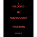 I Unlocked My Subconscious Your Turn: Volume III