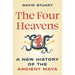 The Four Heavens: A New History of the Ancient Maya