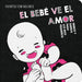 El Bebé Ve El Amor / The Baby Sees Love