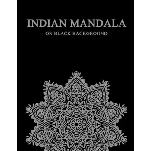 Indian Mandala on black background: difficult mandala coloring book for adults - compley mandala coloring book indian style - meditation - stress draw