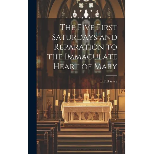 The Five First Saturdays and Reparation to the Immaculate Heart of Mary