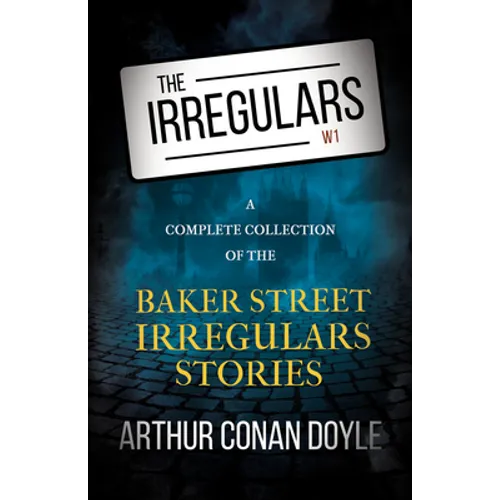 The Irregulars - A Complete Collection of the Baker Street Irregulars Stories