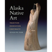 Alaska Native Art: Tradition, Innovation, Continuity