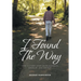 I Found The Way: Find Victory Over Hopelessness, Despair, and Defeat