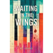 Waiting in the Wings