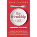 The Friendship Diet: Clean Out Your Fridge, Get Real with Yourself, and Fill Your Life with Meaningful Relationships That Last