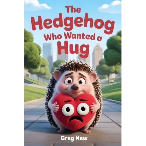 The Hedgehog Who Wanted a Hug