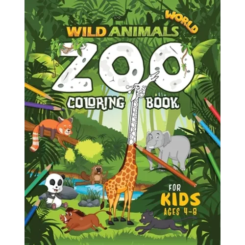 Wild Animals World: Zoo Coloring Book For Kids Ages 4-8