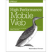 High Performance Mobile Web: Best Practices for Optimizing Mobile Web Apps