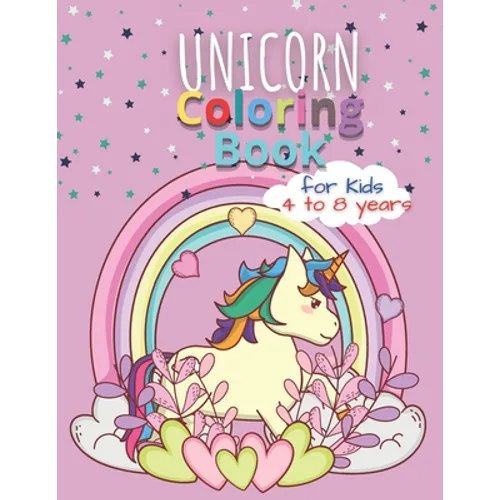 Unicorn Coloring Books for Kids 4 to 8 Years: Magical Rainbow Drawing Colorful Girls Unicorn