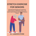 Stretch Exercise for Seniors: Essential Stretching Exercises Tailored for Vibrant Seniors To Relief Pain, Stress, Joint health, Improve Balance, Str