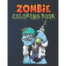 Zombie Coloring Book: Everyone Coloring Book For Adults, Teens, and Zombie Lover Gorgeous Zombie, Relaxing and Inspiration