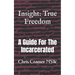 Insight: True Freedom: A Guide for the Incarcerated