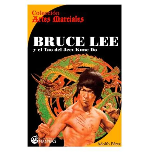 Bruce Lee: y el Tao del Jeet KUne Do