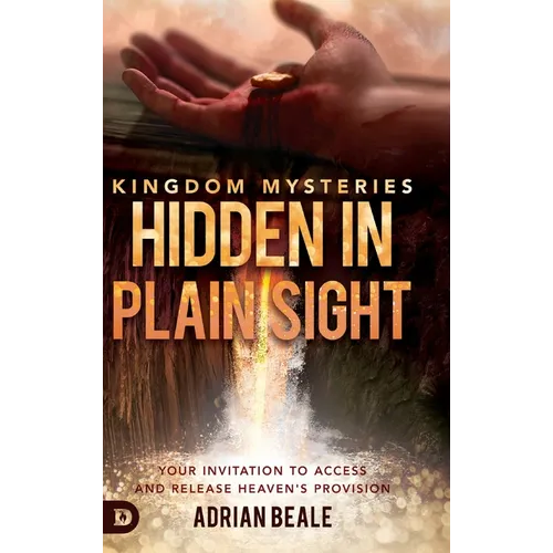 Kingdom Mysteries: Hidden in Plain Sight: Your Invitation to Access and Release Heaven's Provision