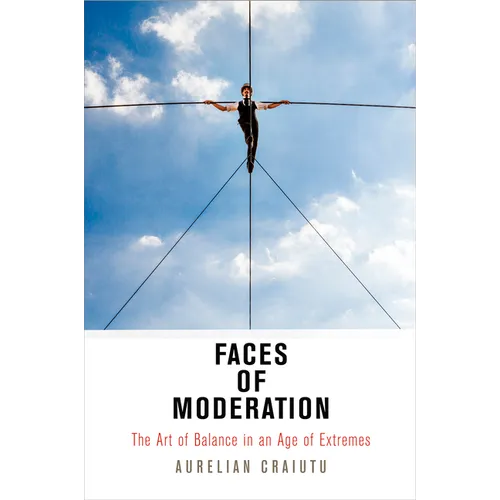 Faces of Moderation: The Art of Balance in an Age of Extremes