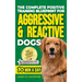 The Complete Positive Training Blueprint For Aggressive & Reactive Dogs: Step-by-Step Guide to Calm Your Anxious Dog, Manage Triggers, and Build Confi