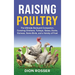 Raising Poultry: The Ultimate Backyard Companion, Covering Chickens, Turkeys, Geese, Ducks, Guineas, Game Birds, and a Variety of Fowl
